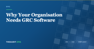 Why Your Organisation Needs GRC Software — TheAudit.org