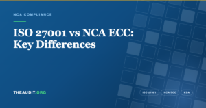 ISO 27001 vs NCA ECC: Key Differences — TheAudit.org
