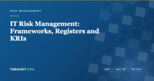 IT Risk Management: Frameworks, Registers and KRIs — TheAudit.org