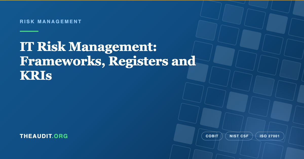 IT Risk Management: Frameworks, Registers and KRIs — TheAudit.org