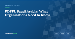 PDPPL Saudi Arabia: What Organisations Need to Know — TheAudit.org